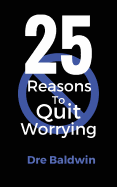 25 Reasons to Quit Worrying