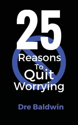 25 Reasons To Quit Worrying - Baldwin, Dre