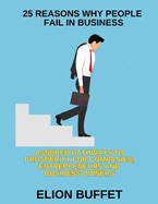 25 Reasons Why People Fail in Business: Asssured Pathways to Prosperity for Companies, Entrepreneurs and Business Owners