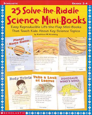 25 Solve-The-Riddle Science Mini-Books: Easy Reproducible Lift-The-Flap Mini-Books That Teach Kids about Key Science Topics - Kranking, Kathleen W, and Kranking, Kathy