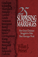 25 Surprising Marriages: How Great Christians Struggled to Make Their Marriages Work