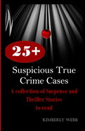 25+ Suspicious True Crime Cases: A collection of Suspense and Thriller Stories to read