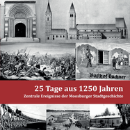 25 Tage aus 1250 Jahren: Zentrale Ereignisse der Moosburger Stadtgeschichte