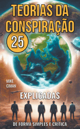 25 Teorias da Conspira??o - Explicadas de Forma Simples e Cr?tica