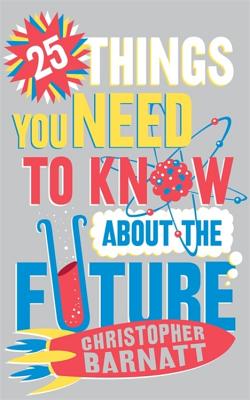 25 Things You Need to Know About the Future - Barnatt, Christopher