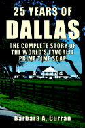 25 Years of Dallas: The Complete Story of the World's Favorite Prime Time Soap