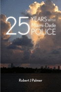 25 YEARS WITH Miami-DADE POLICE