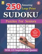 250 Amazing Large Print SUDOKU Puzzles For Seniors: BOOK 8: With 125 Inspirational Quotes: Puzzles with Solutions