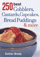 250 Best Cobblers, Custards, Cupcakes, Bread Puddings & More