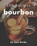 250 Bourbon Recipes: Keep Calm and Try Bourbon Cookbook