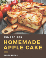 250 Homemade Apple Cake Recipes: The Best-ever of Apple Cake Cookbook