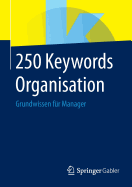 250 Keywords Organisation: Grundwissen Fur Manager