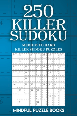 250 Killer Sudoku: Medium to Hard Killer Sudoku Puzzles - Mindful Puzzle Books