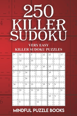 250 Killer Sudoku: Very Easy Killer Sudoku Puzzles - Mindful Puzzle Books