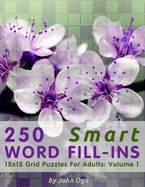250 Smart Word Fill-Ins: 15x15 Grid Puzzles For Adults: Volume 1