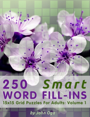 250 Smart Word Fill-Ins: 15x15 Grid Puzzles For Adults: Volume 1 - Oga, John