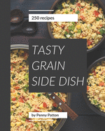 250 Tasty Grain Side Dish Recipes: Enjoy Everyday With Grain Side Dish Cookbook!