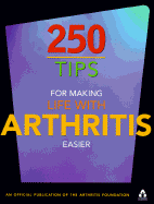 250 Tips for Making Life with Arthritis Easier - Arthritis Foundation, and Schwarz, Shelley Peterman