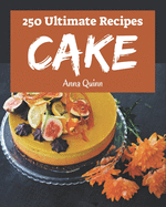 250 Ultimate Cake Recipes: Explore Cake Cookbook NOW!