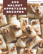 250 Walnut Appetizer Recipes: A Walnut Appetizer Cookbook to Fall In Love With
