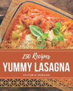 250 Yummy Lasagna Recipes: A Timeless Yummy Lasagna Cookbook