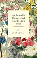 251 Beautiful Flowers and How to Grow Them