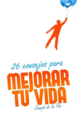 26 consejos para mejorar tu vida - Gandolfo, Maria (Illustrator), and De La Paz, Joseph