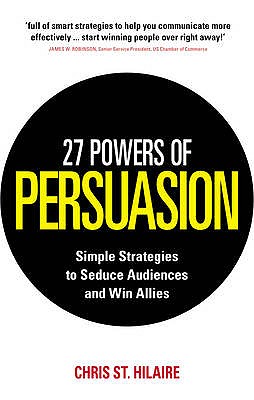 27 Powers of Persuasion: Simple Strategies to Seduce Audiences and Win Allies - Hilaire, Chris St., and Padwa, Lynette