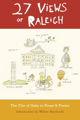 27 Views of Raleigh: The City of Oaks in Prose & Poetry - Barnhardt, Wilton (Introduction by), and Maron, Margaret (Contributions by), and Payne, Peggy (Contributions by)