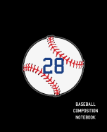 28 Baseball Composition Notebook: Baseball Journal for Boys Monogram Jersey Number 28 Wide Ruled Composition Notebook