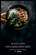 28 day Anti Inflammation Diet: Delicious Recipes for a Healthier You