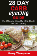 28 Day Carb Cycling Plan: The Ultimate Step-By-Step Guide to Rapid Weight Loss, Delicious Recipes and Meal Plans (Carbohydrate Cycling, Carbcycling for Women/Men/Weight Loss/Health/Ketogenic/Gains/Highprotein)