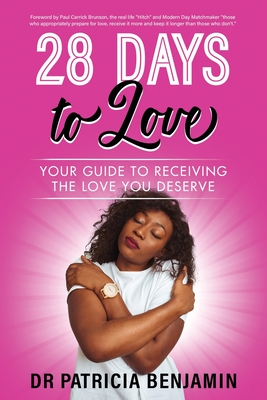 28 Days to Love: Your Guide to Receiving the Love you Deserve - Benjamin, Patricia, Dr.