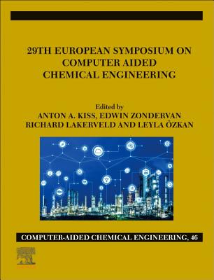 29th European Symposium on Computer Aided Chemical Engineering: Volume 46 - Kiss, Anton A. (Editor), and Zondervan, Edwin (Editor), and Lakerveld, Richard (Editor)