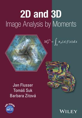 2D and 3D Image Analysis by Moments - Flusser, Jan, and Suk, Tomas, and Zitova, Barbara