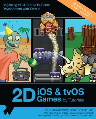 2D IOS & Tvos Games by Tutorials: Beginning 2D IOS and Tvos Game Development with Swift 2 - Wenderlich, Ray, and Berg, Mike, and Briscoe, Michael