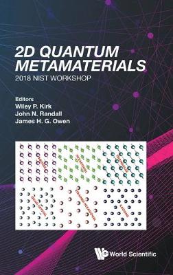 2D Quantum Metamaterials: Proceedings of the 2018 Nist Workshop - 2018 Nist Workshop - Kirk, Wiley P (Editor), and Randall, John N (Editor), and Owen, James H G (Editor)