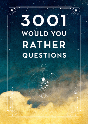 3,001 Would You Rather Questions - Second Edition - Editors of Chartwell Books