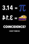 3.14 = Pi Coincidence? (I Don't Think So): Pi Day Journal, College Ruled Lined Paper, 120 Pages, 6 X 9