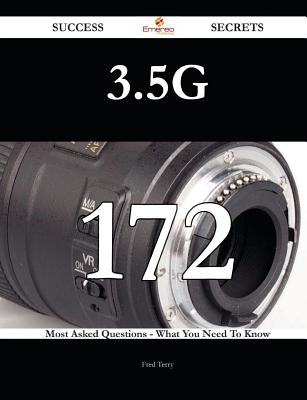 3.5g 172 Success Secrets - 172 Most Asked Questions on 3.5g - What You Need to Know - Terry, Fred