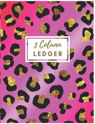 3 Column Ledger: Pink Leopard 3 Column Ledger Book: Accounting Ledger Notebook for Small Business, Bookkeeping Ledger, Account Book, Accounting Journal Entry Book. - Henry, Sharon