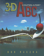 3-D ABC: A Sculptural Alphabet - Raczka, Bob