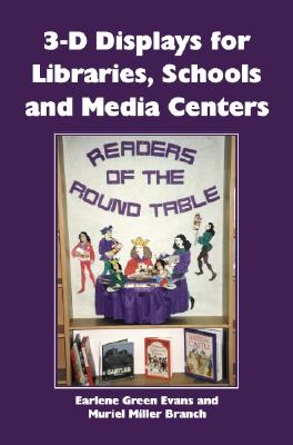 3-D Displays for Libraries, Schools and Media Centers - Evans, Earlene Green, and Branch, Muriel Miller