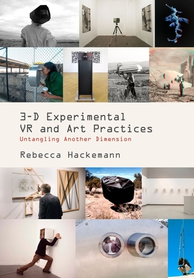 3-D Experimental VR and Art Practices: Untangling Another Dimension - Hackemann, Rebecca