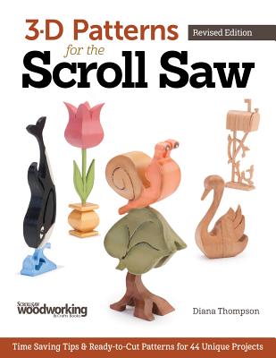 3-D Patterns for the Scroll Saw: Time-Saving Tips & Ready-To-Cut Patterns for 44 Unique Projects - Thompson, Diana L