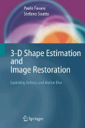 3-D Shape Estimation and Image Restoration: Exploiting Defocus and Motion-Blur