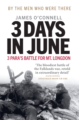 3 Days in June: 3 Para's Battle for Mt. Longdon - O'Connell, James, and Pike, Hew (Foreword by)