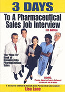 3 Days to a Pharmaceutical Sales Job: The "How To" Book of Breaking Into Pharmaceutical Sales