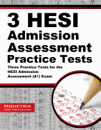 3 HESI Admission Assessment Practice Tests: Three Practice Tests for the HESI Admission Assessment (A2) Exam