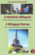 3 Histoires Bilingues 3 Bilingual Stories: Franais- anglais avec texte parallle-Niveau Intermdiaire French - English with parallel text- Intermediate Level